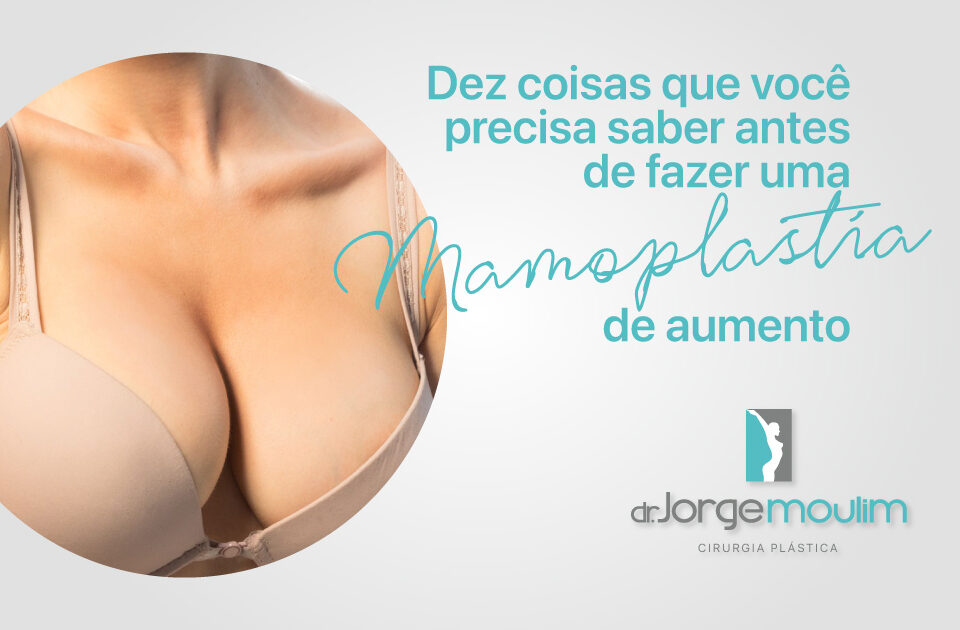 Dr Jorge Moulim - Cirurgia de Mama - Cirurgia Plástica - Dez coisas que você precisa saber antes de fazer uma Mamoplastia de aumento com implante de Silicone