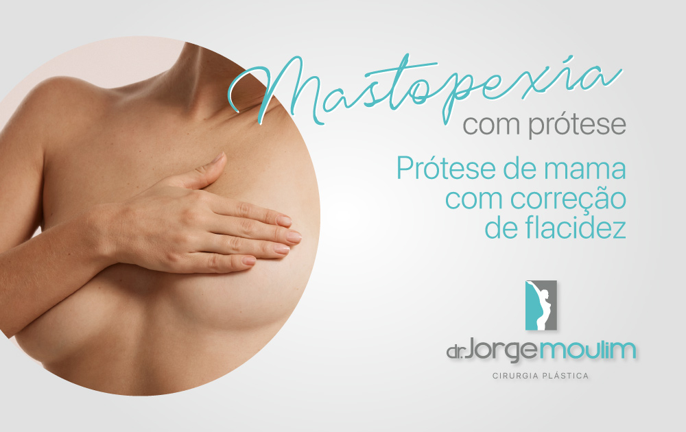 Dr Jorge Moulim - Cirurgia de Mama - Cirurgia Plástica - Mastopexia com prótese - Prótese de mama com correção de flacidez