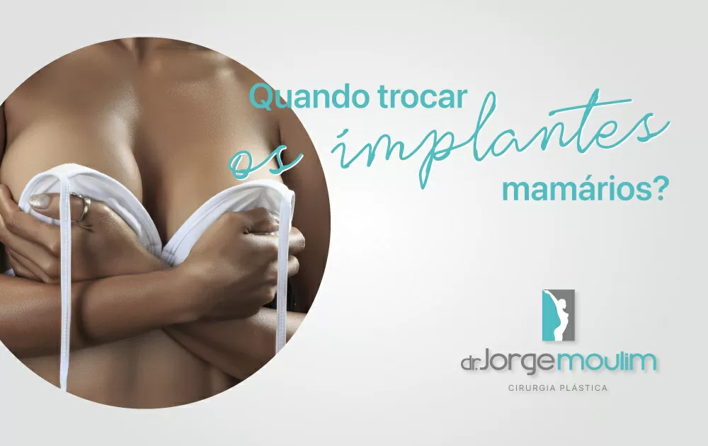 Quando trocar os implantes mamários?
