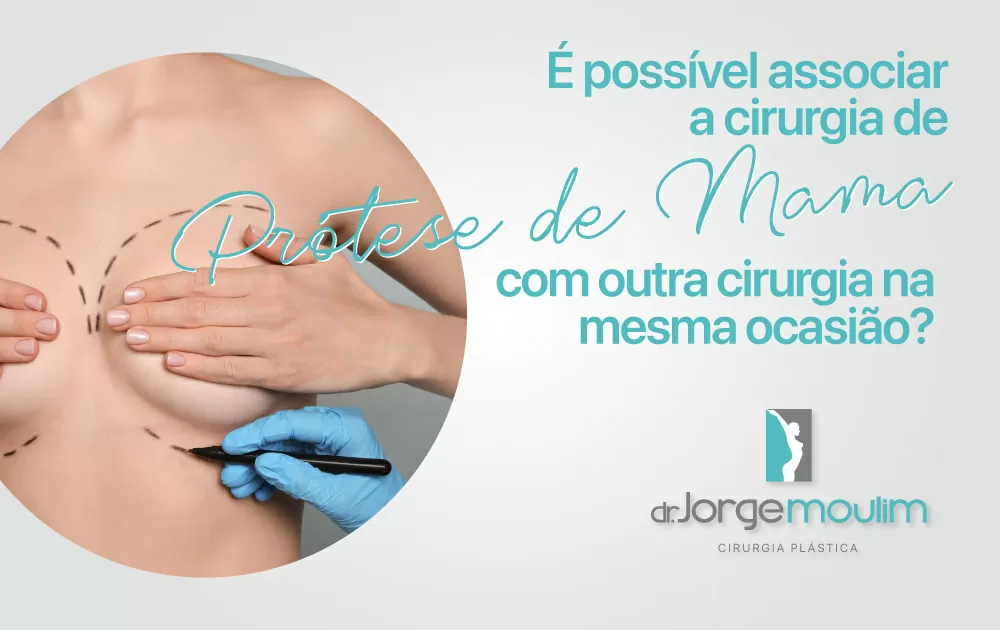 É possível associar a cirurgia de Prótese de Mama com outra cirurgia na mesma ocasião?